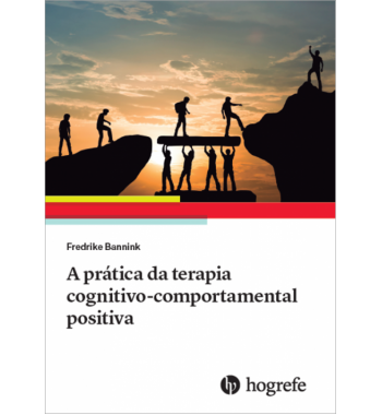 A Prática da Terapia Cognitivo-Comportamental Positiva